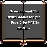 (Demonology) The truth about tonges - Part 1