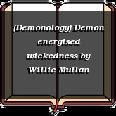 (Demonology) Demon energised wickedness