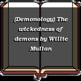 (Demonology) The wickedness of demons