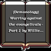 (Demonology) Warring against the evangelicals - Part 1