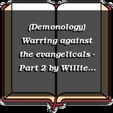 (Demonology) Warring against the evangelicals - Part 2