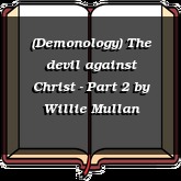 (Demonology) The devil against Christ - Part 2