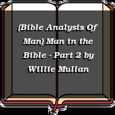 (Bible Analysis Of Man) Man in the Bible - Part 2