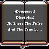 (Depressed Disciples) Holiness The False And The True