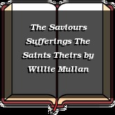 The Saviours Sufferings The Saints Theirs