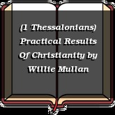 (1 Thessalonians) Practical Results Of Christianity
