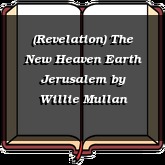 (Revelation) The New Heaven Earth Jerusalem