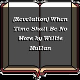 (Revelation) When Time Shall Be No More