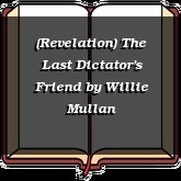 (Revelation) The Last Dictator's Friend