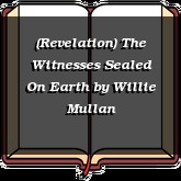 (Revelation) The Witnesses Sealed On Earth
