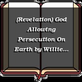 (Revelation) God Allowing Persecution On Earth