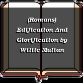 (Romans) Edification And Glorification