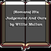 (Romans) His Judgement And Ours