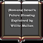 (Romans) Israel's Future Blessing Explained