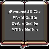 (Romans) All The World Guilty Before God