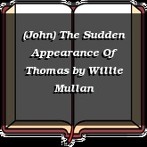 (John) The Sudden Appearance Of Thomas