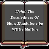 (John) The Devotedness Of Mary Magdalene