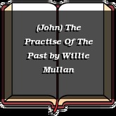 (John) The Practise Of The Past