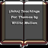 (John) Teachings For Thomas