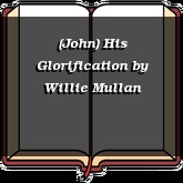 (John) His Glorification