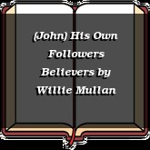 (John) His Own Followers Believers