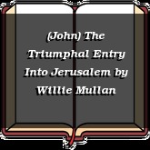 (John) The Triumphal Entry Into Jerusalem