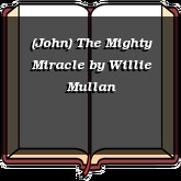 (John) The Mighty Miracle