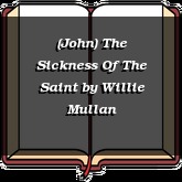 (John) The Sickness Of The Saint