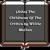 (John) The Childness Of The Critics