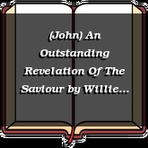 (John) An Outstanding Revelation Of The Saviour