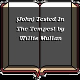 (John) Tested In The Tempest