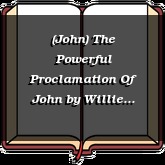 (John) The Powerful Proclamation Of John