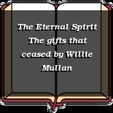The Eternal Spirit The gifts that ceased