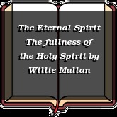 The Eternal Spirit The fullness of the Holy Spirit