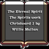 The Eternal Spirit The Spirits work Christward 1