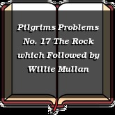 Pilgrims Problems No. 17 The Rock which Followed
