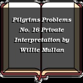 Pilgrims Problems No. 16 Private Interpretation