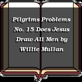 Pilgrims Problems No. 15 Does Jesus Draw All Men