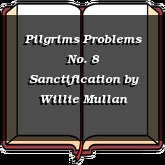 Pilgrims Problems No. 8 Sanctification