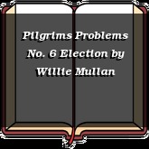 Pilgrims Problems No. 6 Election