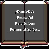 (Daniel) A Powerful Pernicious Personality