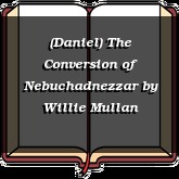 (Daniel) The Conversion of Nebuchadnezzar