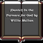 (Daniel) In the Furnace for God