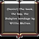 (Daniel) The book, the boy, the Babylon bondage