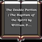 The Double Portion / The Baptism of the Spirit