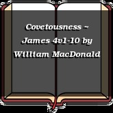 Covetousness ~ James 4v1-10