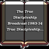 The True Discipleship Broadcast-1983-14 True Discipleship