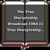 The True Discipleship Broadcast-1983-11 True Discipleship