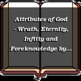Attributes of God - Wrath, Eternity, Infiity and Foreknowledge