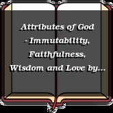 Attributes of God - Immutability, Faithfulness, Wisdom and Love
